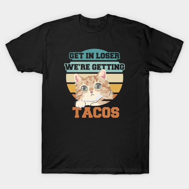 Get In Loser We're Getting Tacos - Cat Classic Vintage T-Shirt by Clawmarks